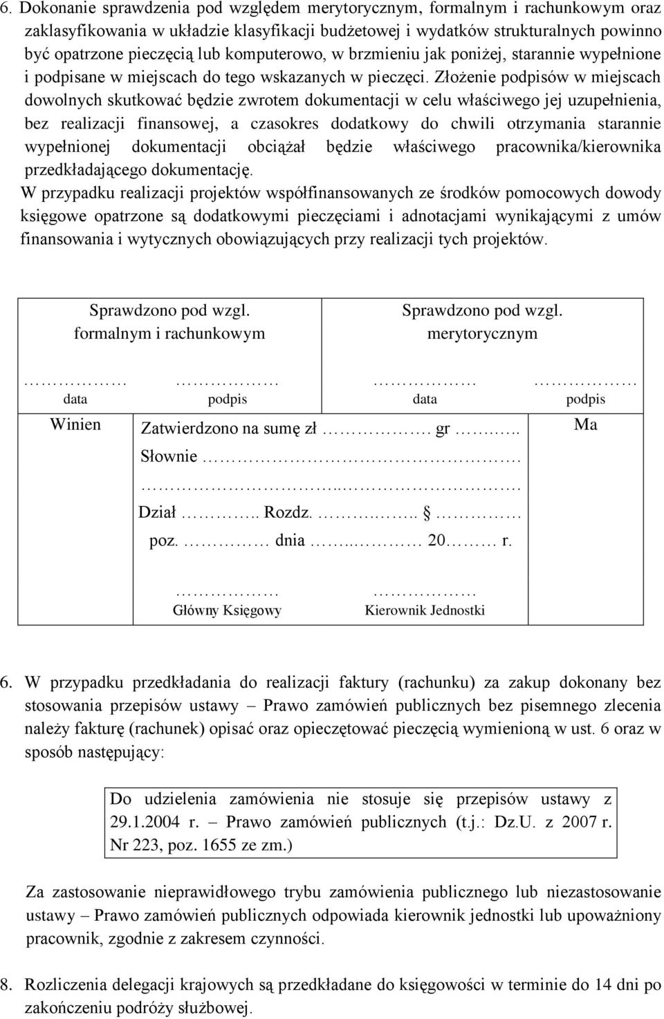 Złożenie podpisów w miejscach dowolnych skutkować będzie zwrotem dokumentacji w celu właściwego jej uzupełnienia, bez realizacji finansowej, a czasokres dodatkowy do chwili otrzymania starannie