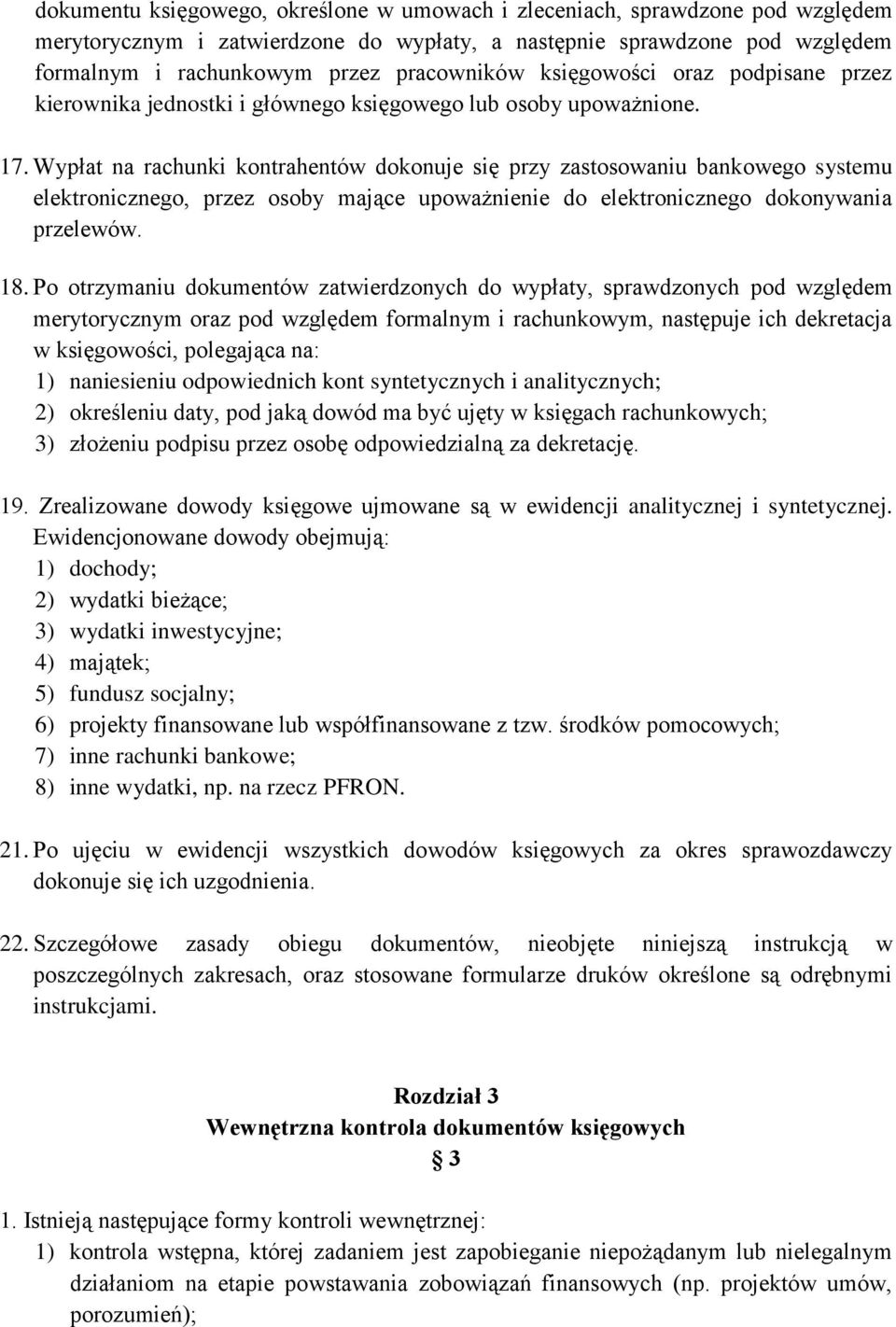 Wypłat na rachunki kontrahentów dokonuje się przy zastosowaniu bankowego systemu elektronicznego, przez osoby mające upoważnienie do elektronicznego dokonywania przelewów. 18.