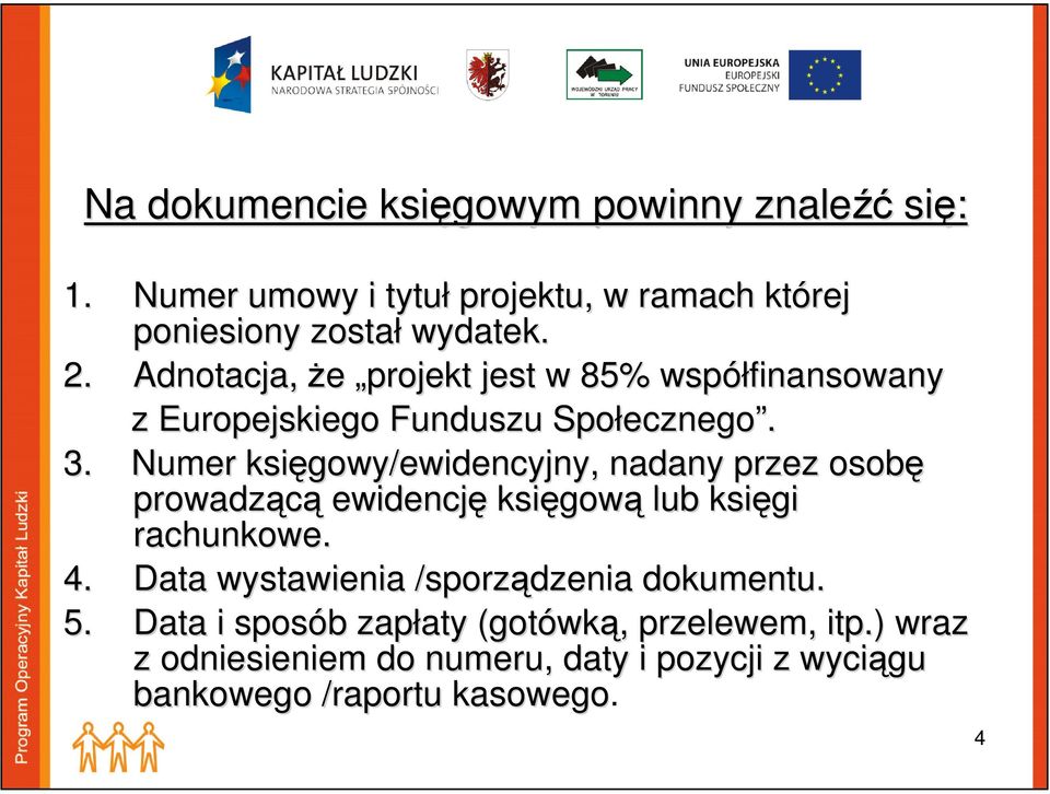 Numer księgowy/ewidencyjny, nadany przez osobę prowadzącą ewidencję księgow gową lub księgi rachunkowe. 4.