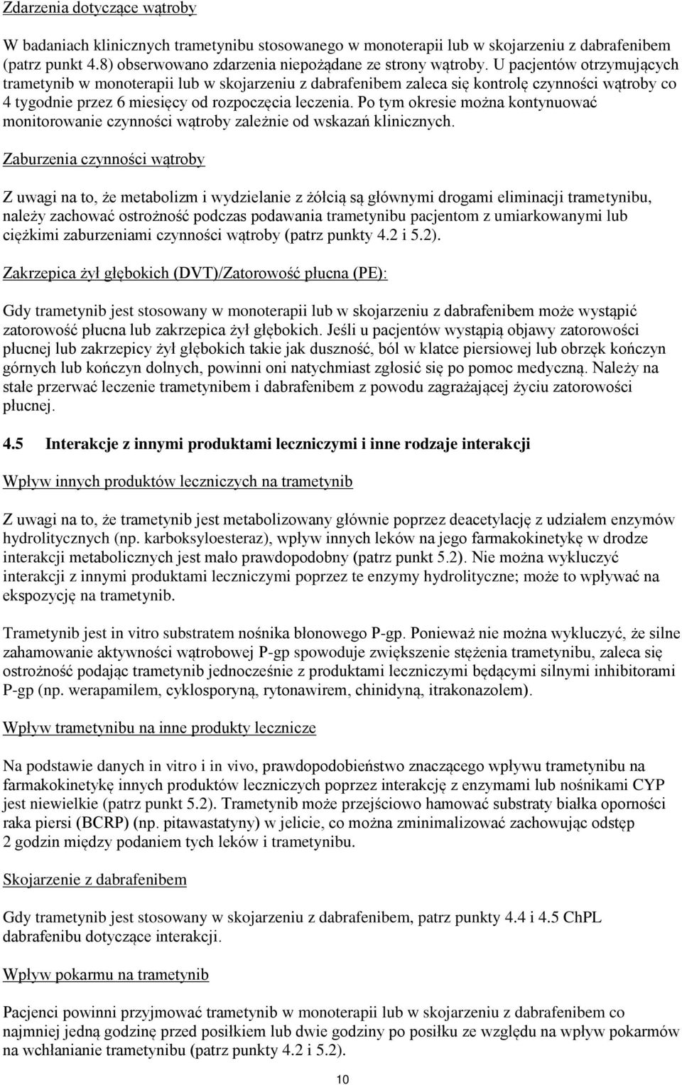 Po tym okresie można kontynuować monitorowanie czynności wątroby zależnie od wskazań klinicznych.