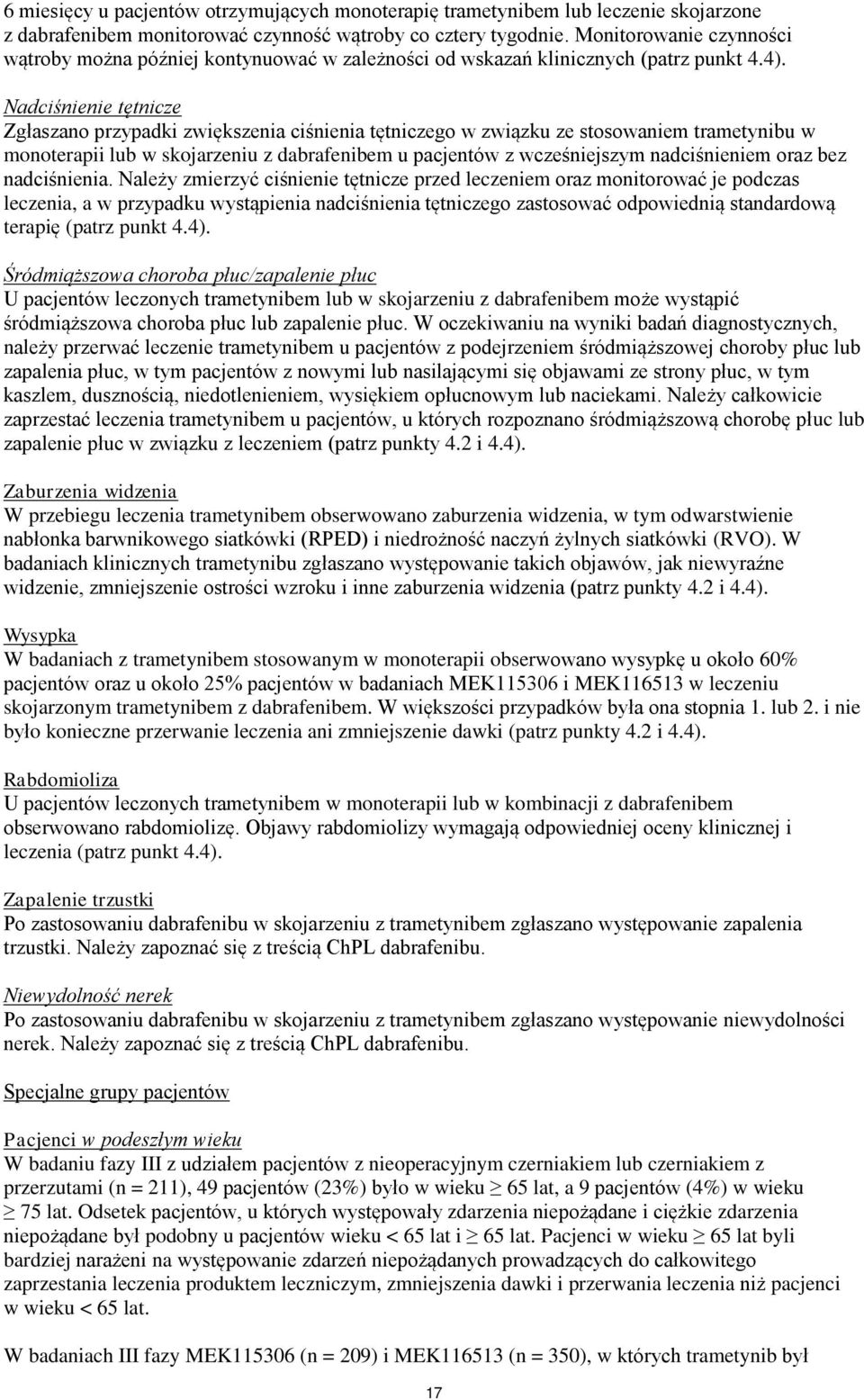 Nadciśnienie tętnicze Zgłaszano przypadki zwiększenia ciśnienia tętniczego w związku ze stosowaniem trametynibu w monoterapii lub w skojarzeniu z dabrafenibem u pacjentów z wcześniejszym