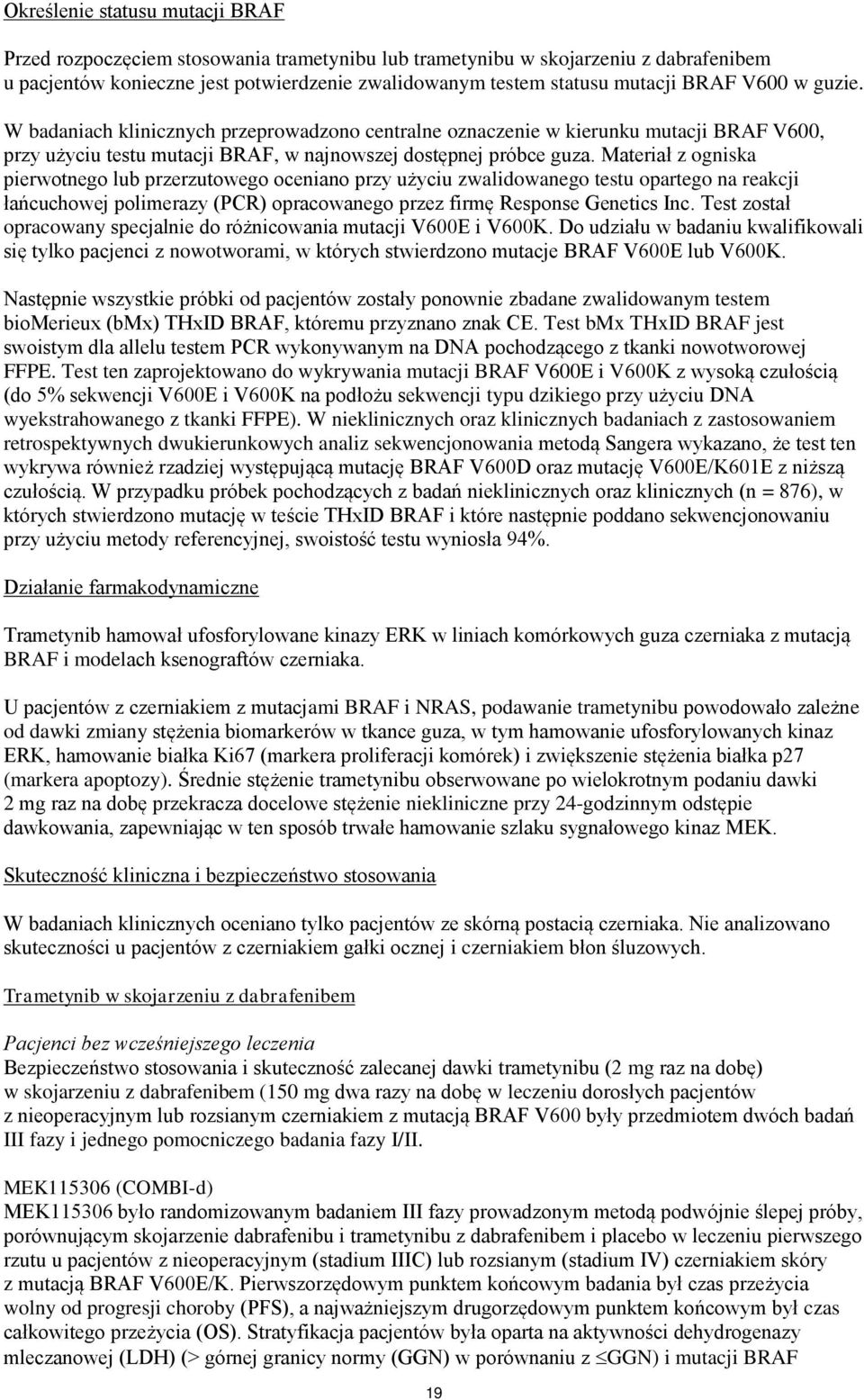 Materiał z ogniska pierwotnego lub przerzutowego oceniano przy użyciu zwalidowanego testu opartego na reakcji łańcuchowej polimerazy (PCR) opracowanego przez firmę Response Genetics Inc.