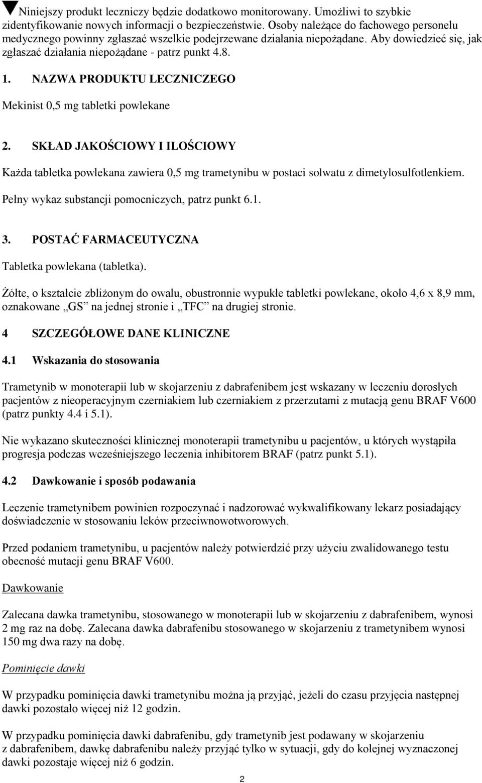 NAZWA PRODUKTU LECZNICZEGO Mekinist 0,5 mg tabletki powlekane 2. SKŁAD JAKOŚCIOWY I ILOŚCIOWY Każda tabletka powlekana zawiera 0,5 mg trametynibu w postaci solwatu z dimetylosulfotlenkiem.