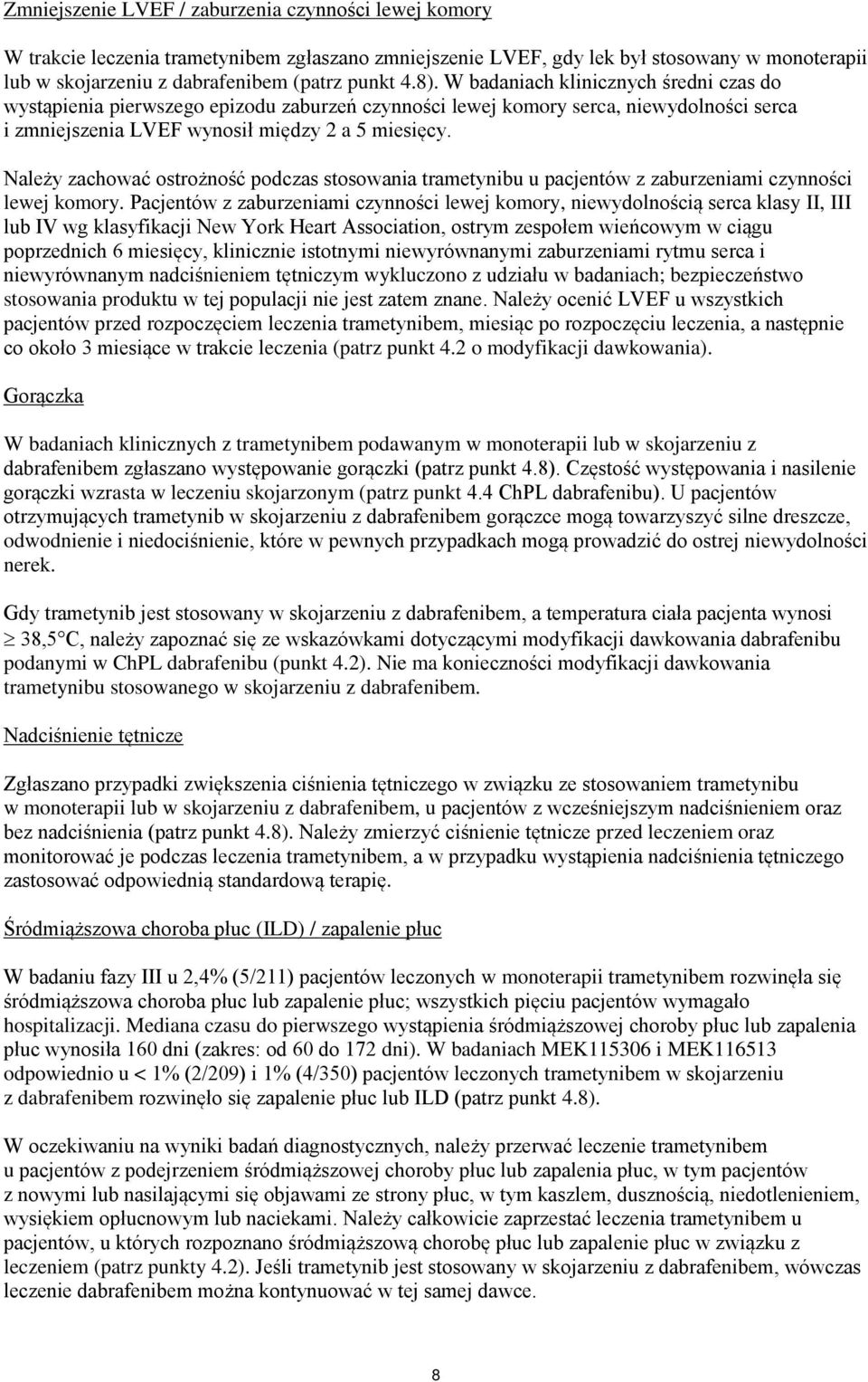 Należy zachować ostrożność podczas stosowania trametynibu u pacjentów z zaburzeniami czynności lewej komory.