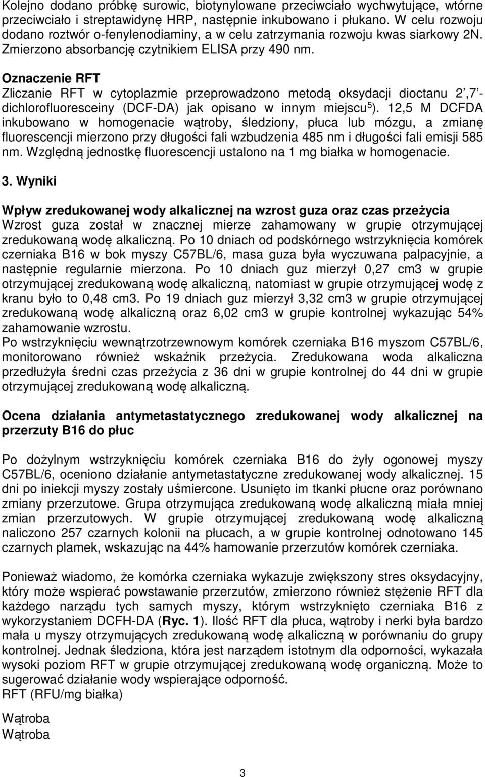 Oznaczenie RFT Zliczanie RFT w cytoplazmie przeprowadzono metodą oksydacji dioctanu 2,7 - dichlorofluoresceiny (DCF-DA) jak opisano w innym miejscu 5 ).