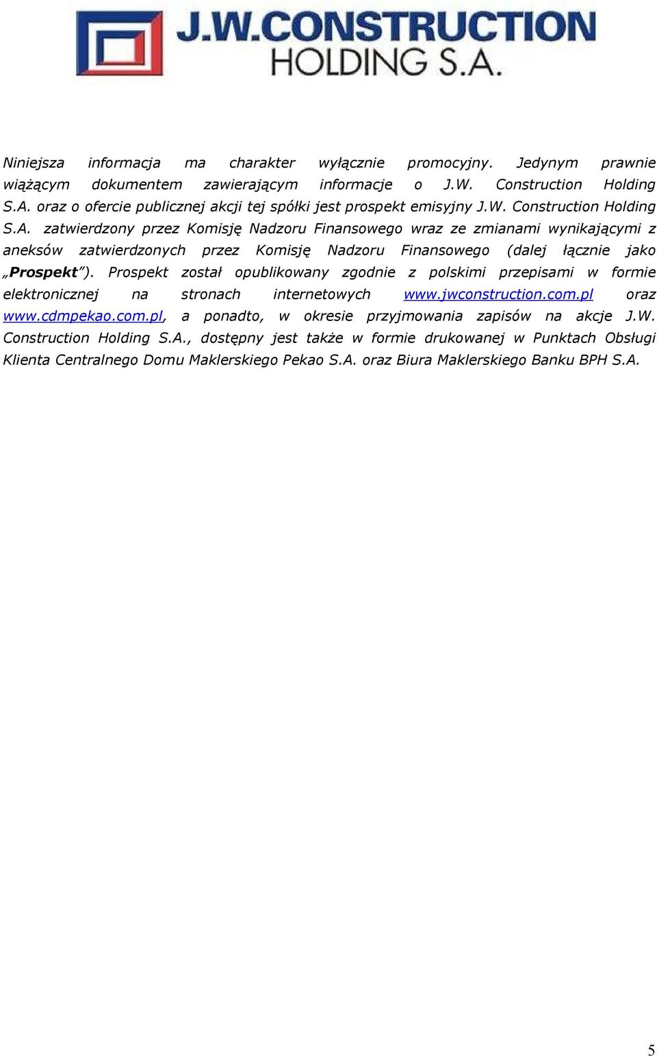 zatwierdzony przez Komisję Nadzoru Finansowego wraz ze zmianami wynikającymi z aneksów zatwierdzonych przez Komisję Nadzoru Finansowego (dalej łącznie jako Prospekt ).