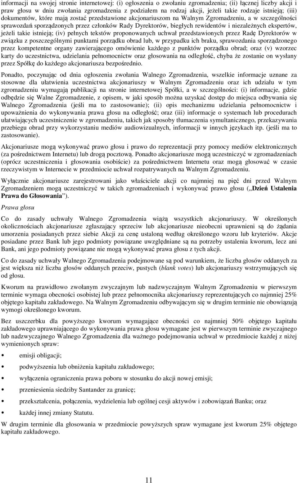 rewidentów i niezależnych ekspertów, jeżeli takie istnieją; (iv) pełnych tekstów proponowanych uchwał przedstawionych przez Radę Dyrektorów w związku z poszczególnymi punktami porządku obrad lub, w