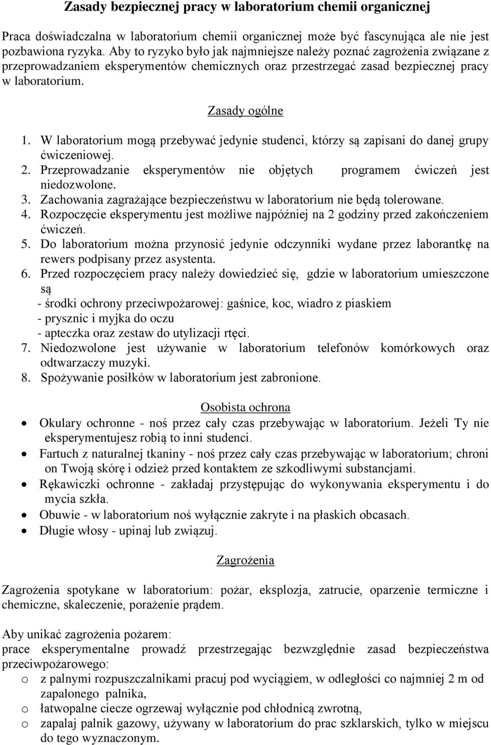 W laboratorium mogą przebywać jedynie studenci, którzy są zapisani do danej grupy ćwiczeniowej. 2. Przeprowadzanie eksperymentów nie objętych programem ćwiczeń jest niedozwolone. 3.