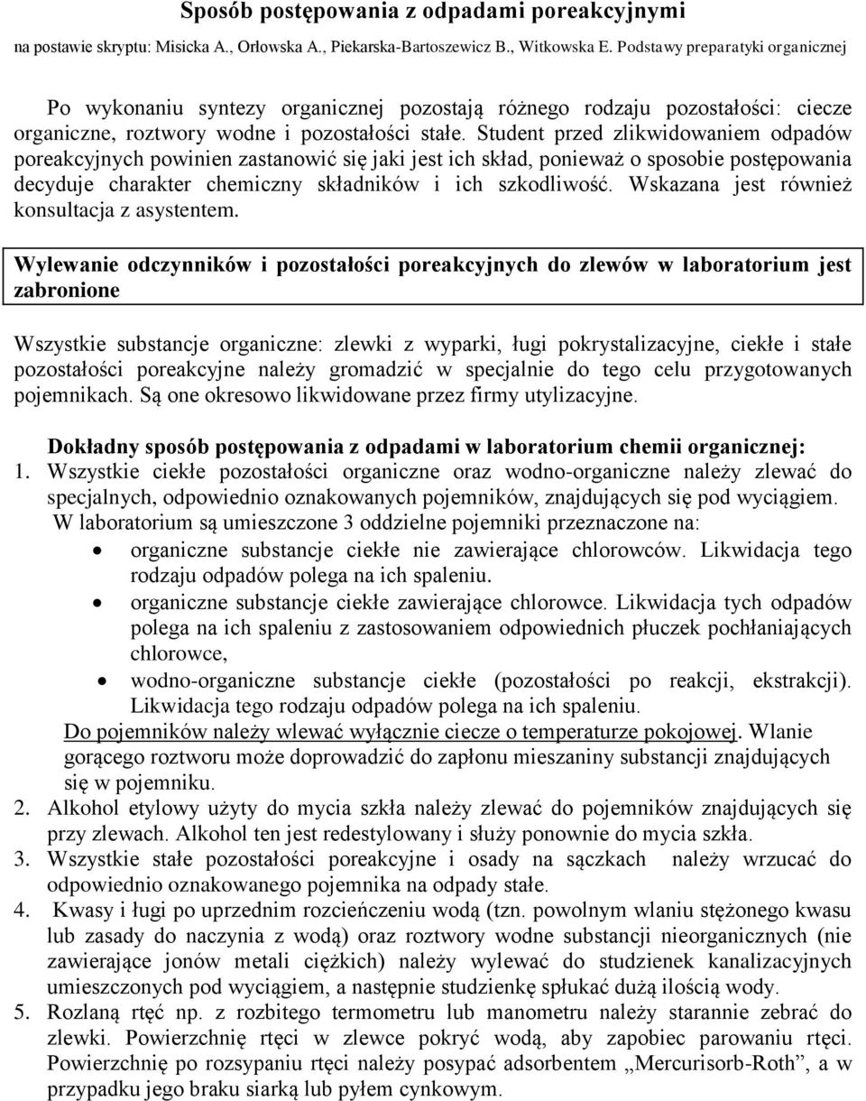 Student przed zlikwidowaniem odpadów poreakcyjnych powinien zastanowić się jaki jest ich skład, ponieważ o sposobie postępowania decyduje charakter chemiczny składników i ich szkodliwość.