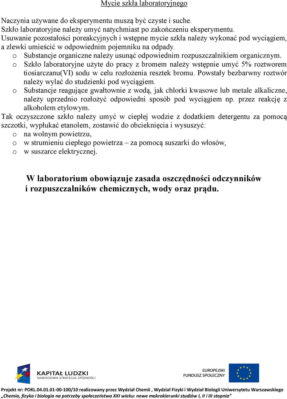 o Substancje organiczne należy usunąć odpowiednim rozpuszczalnikiem organicznym.