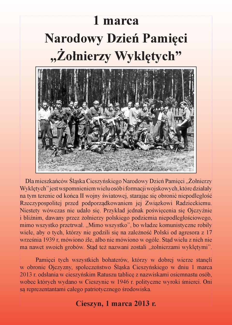 Przykład jednak poświęcenia się Ojczyźnie i bliźnim, dawany przez żołnierzy polskiego podziemia niepodległościowego, mimo wszystko przetrwał.