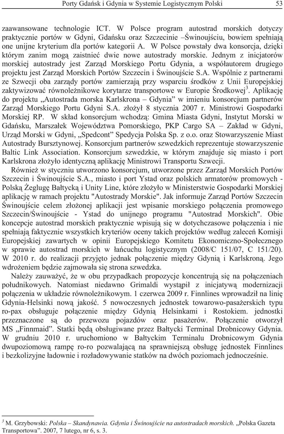 W Polsce powstay dwa konsorcja, dziki którym zanim mog zaistnie dwie nowe autostrady morskie.