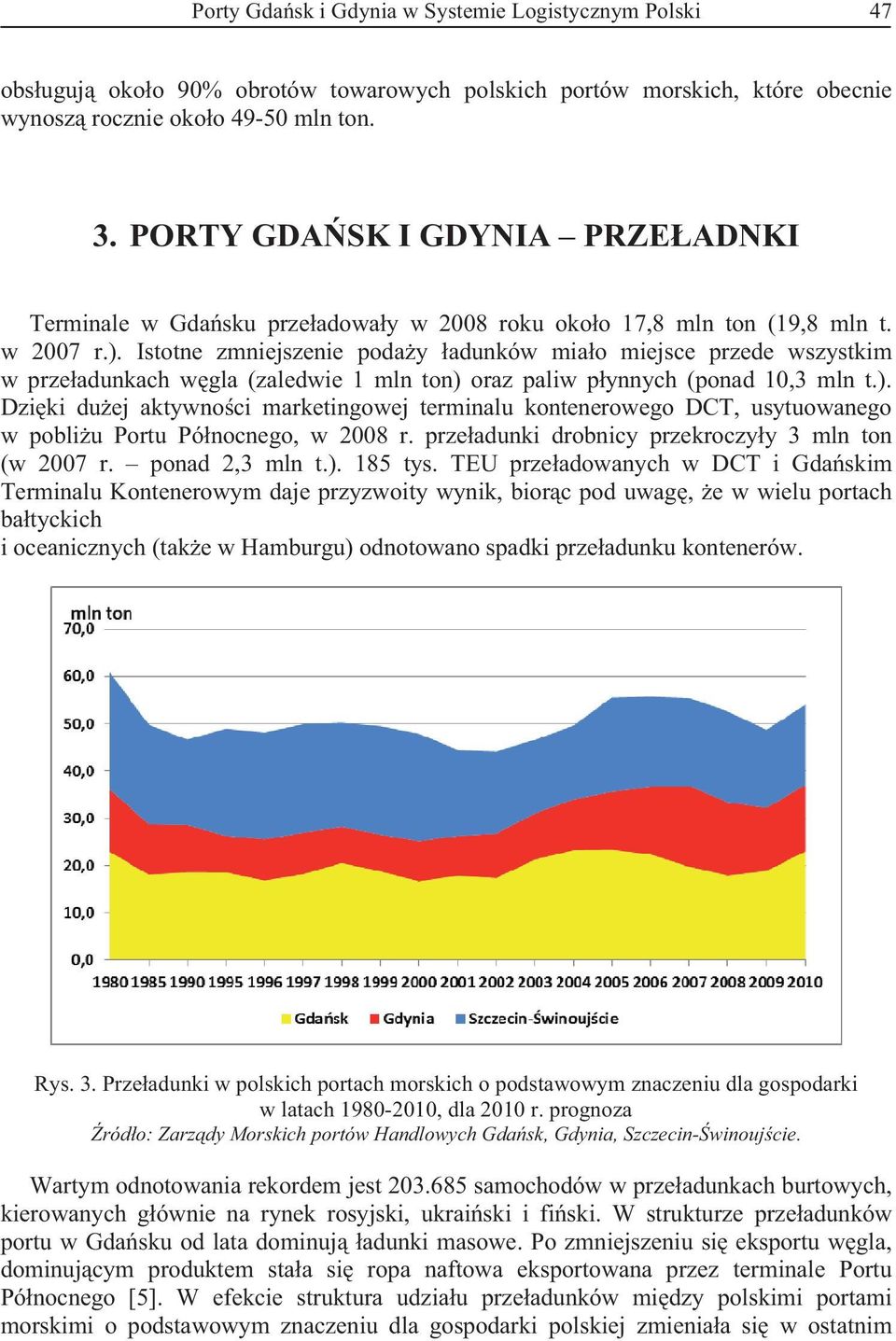 Istotne zmniejszenie poday adunków miao miejsce przede wszystkim w przeadunkach wgla (zaledwie 1 mln ton) 