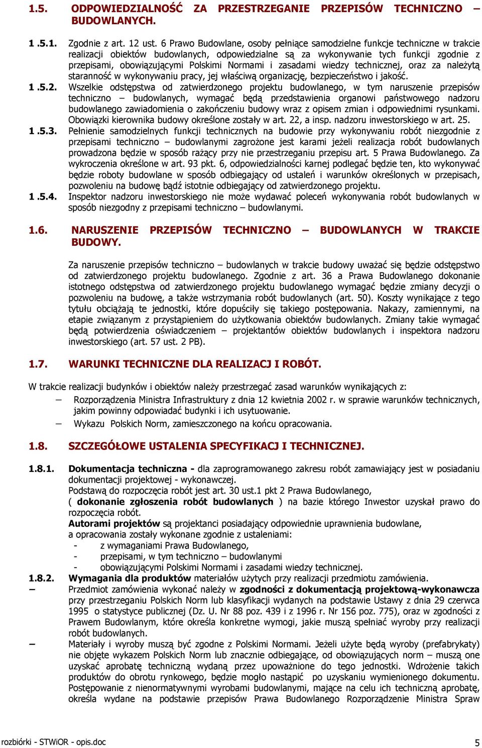 Normami i zasadami wiedzy technicznej, oraz za należytą staranność w wykonywaniu pracy, jej właściwą organizację, bezpieczeństwo i jakość. 1.5.2.