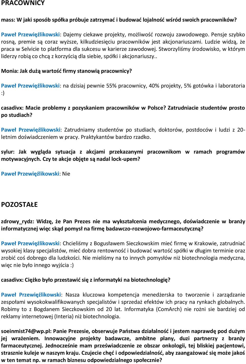 Stworzyliśmy środowisko, w którym liderzy robią co chcą z korzyścią dla siebie, spółki i akcjonariuszy.. Monia: Jak dużą wartość firmy stanowią pracownicy?