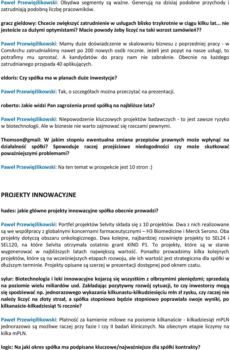 ? Paweł Przewięźlikowski: Mamy duże doświadczenie w skalowaniu biznesu z poprzedniej pracy - w ComArchu zatrudnialiśmy nawet po 200 nowych osób rocznie.