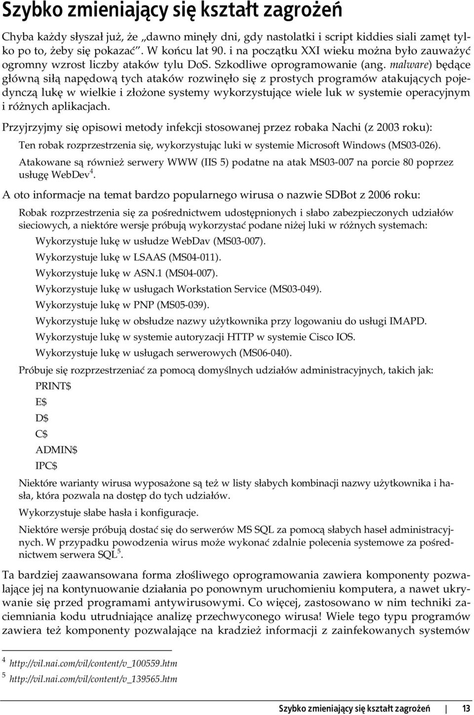 malware) b d ce g ówn si nap dow tych ataków rozwin o si z prostych programów atakuj cych pojedyncz luk w wielkie i z o one systemy wykorzystuj ce wiele luk w systemie operacyjnym i ró nych