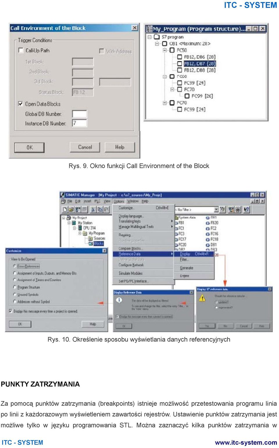 zatrzymania (breakpoints) istnieje możliwość przetestowania programu linia po linii z każdorazowym