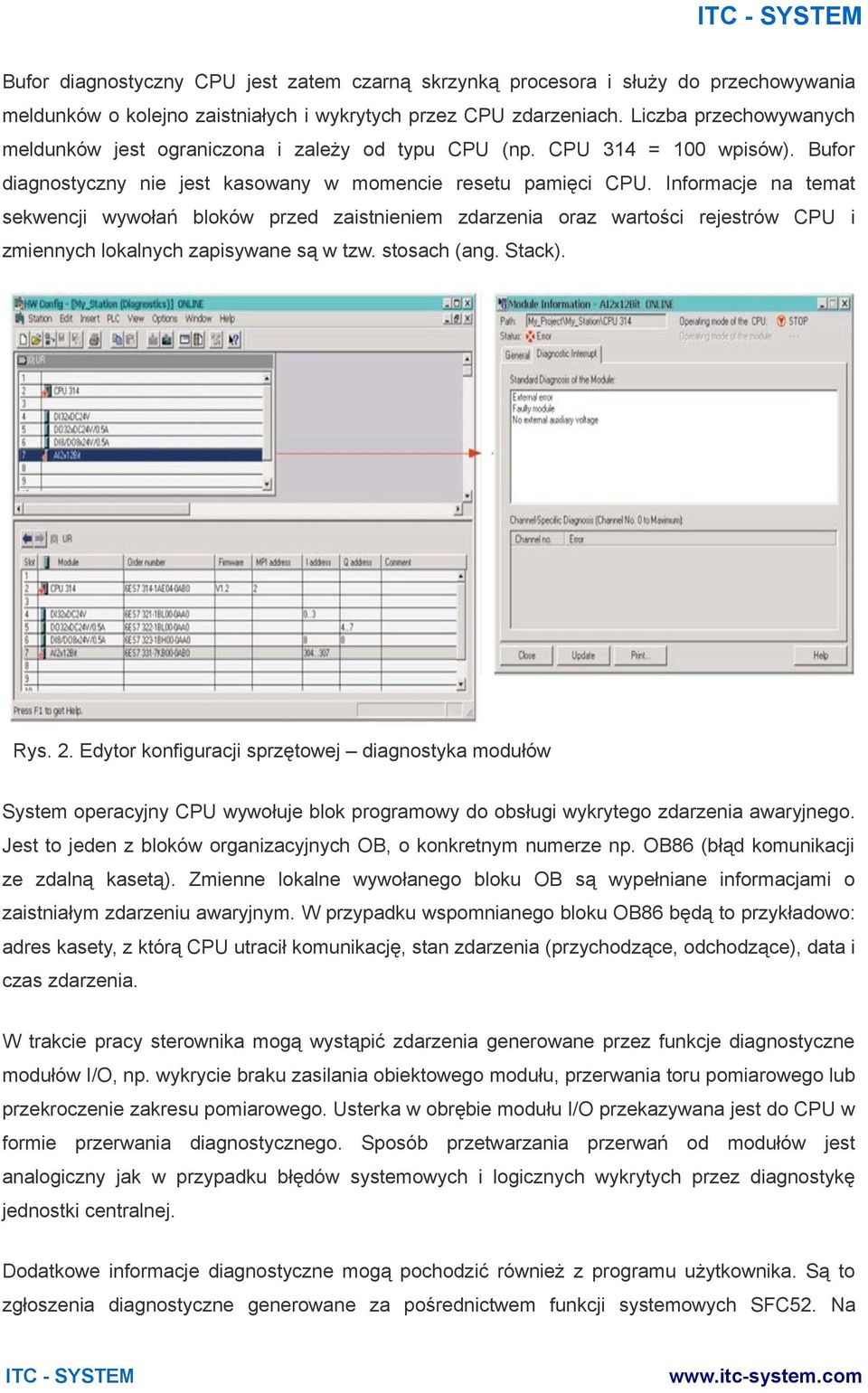 Informacje na temat sekwencji wywołań bloków przed zaistnieniem zdarzenia oraz wartości rejestrów CPU i zmiennych lokalnych zapisywane są w tzw. stosach (ang. Stack). Rys. 2.