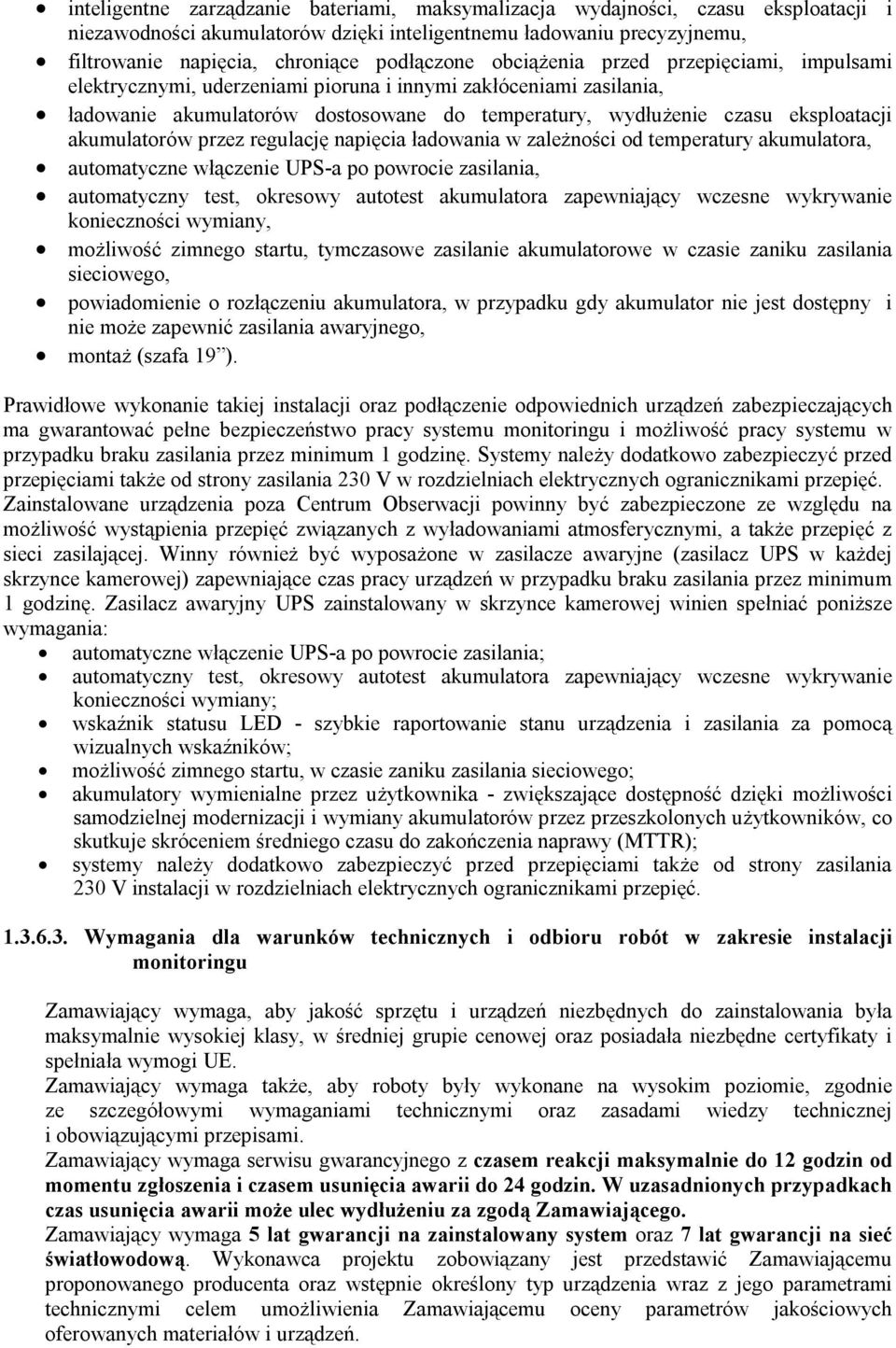 akumulatorów przez regulację napięcia ładowania w zależności od temperatury akumulatora, automatyczne włączenie UPS-a po powrocie zasilania, automatyczny test, okresowy autotest akumulatora