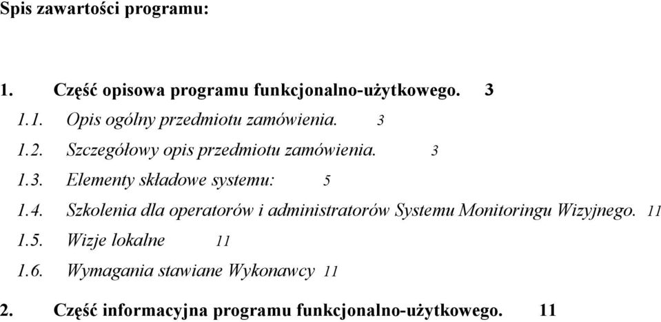 4. Szkolenia dla operatorów i administratorów Systemu Monitoringu Wizyjnego..5. Wizje lokalne.