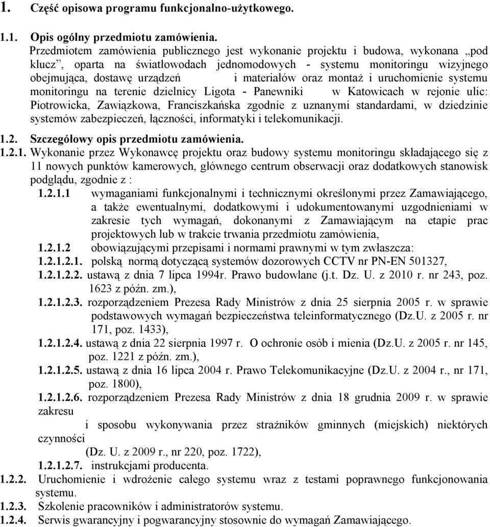 materiałów oraz montaż i uruchomienie systemu monitoringu na terenie dzielnicy Ligota - Panewniki w Katowicach w rejonie ulic: Piotrowicka, Zawiązkowa, Franciszkańska zgodnie z uznanymi standardami,