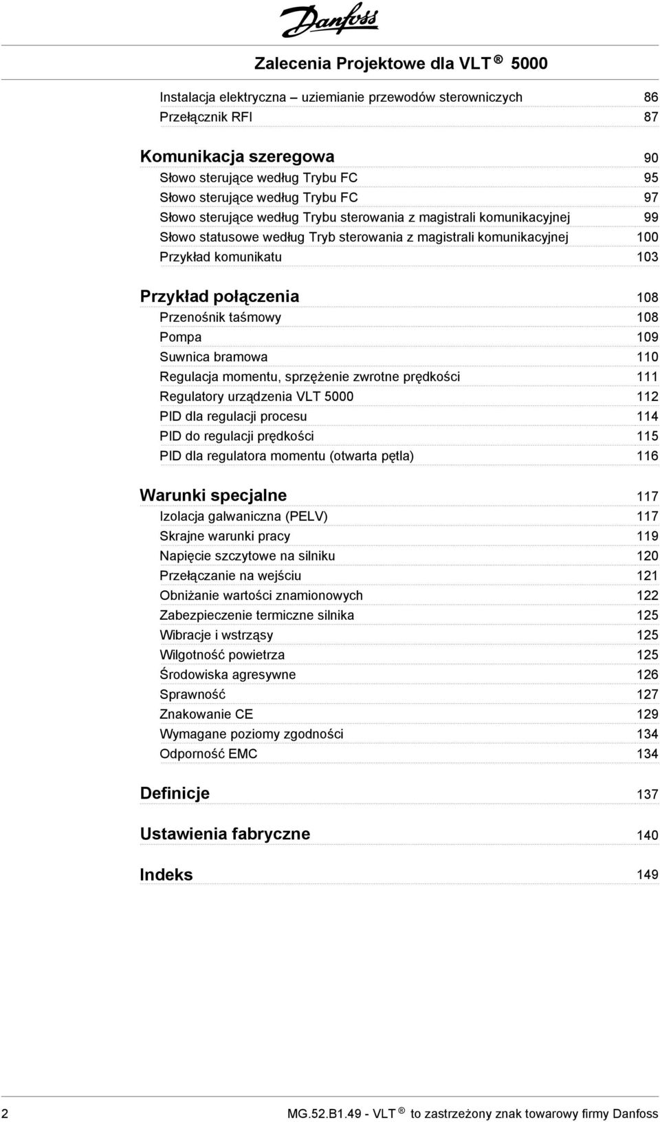 Suwnica bramowa 110 Regulacja momentu, sprzężenie zwrotne prędkości 111 Regulatory urządzenia VLT 5000 112 PID dla regulacji procesu 114 PID do regulacji prędkości 115 PID dla regulatora momentu