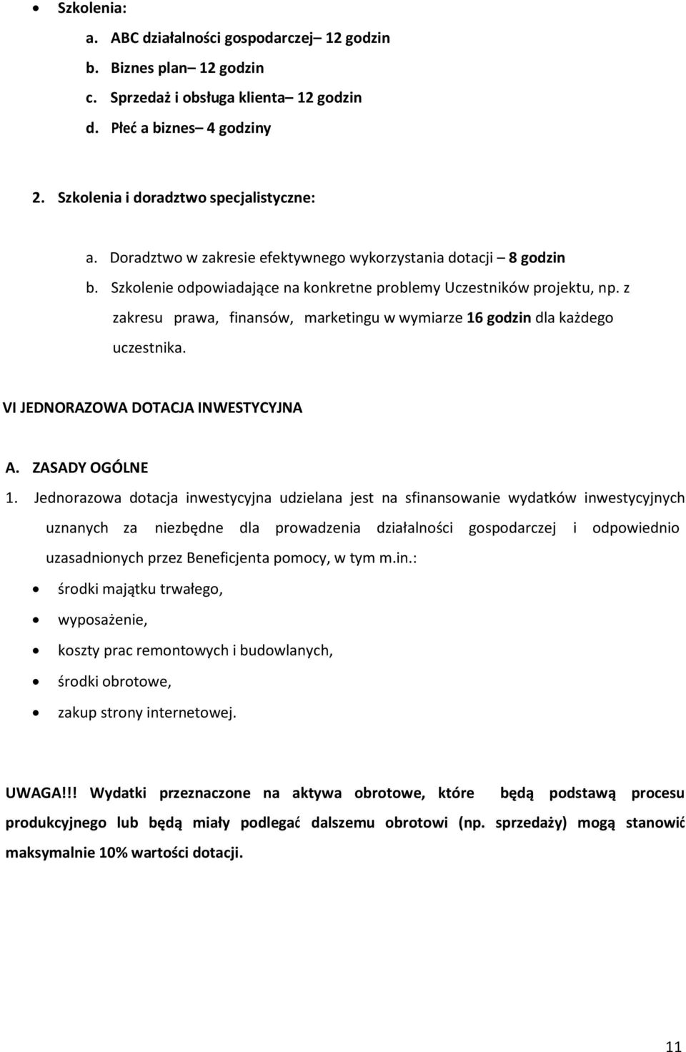 z zakresu prawa, finansów, marketingu w wymiarze 16 godzin dla każdego uczestnika. VI JEDNORAZOWA DOTACJA INWESTYCYJNA A. ZASADY OGÓLNE 1.