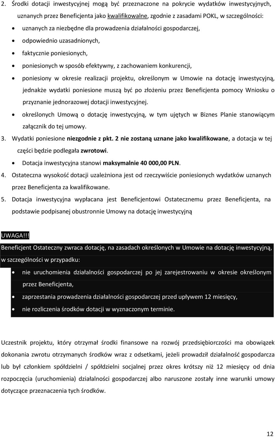 projektu, określonym w Umowie na dotację inwestycyjną, jednakże wydatki poniesione muszą być po złożeniu przez Beneficjenta pomocy Wniosku o przyznanie jednorazowej dotacji inwestycyjnej.