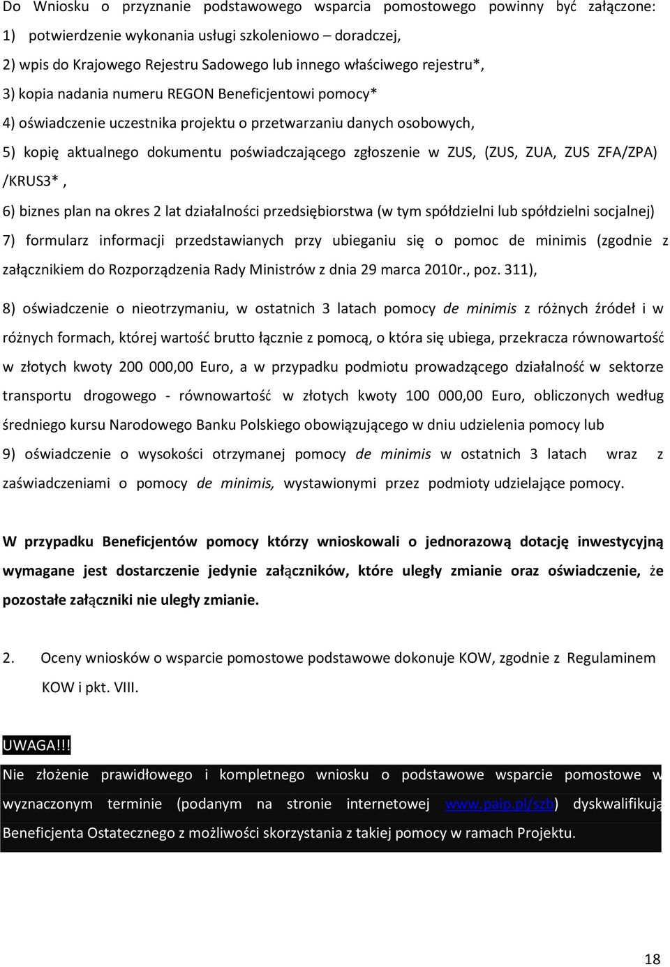 (ZUS, ZUA, ZUS ZFA/ZPA) /KRUS3*, 6) biznes plan na okres 2 lat działalności przedsiębiorstwa (w tym spółdzielni lub spółdzielni socjalnej) 7) formularz informacji przedstawianych przy ubieganiu się o