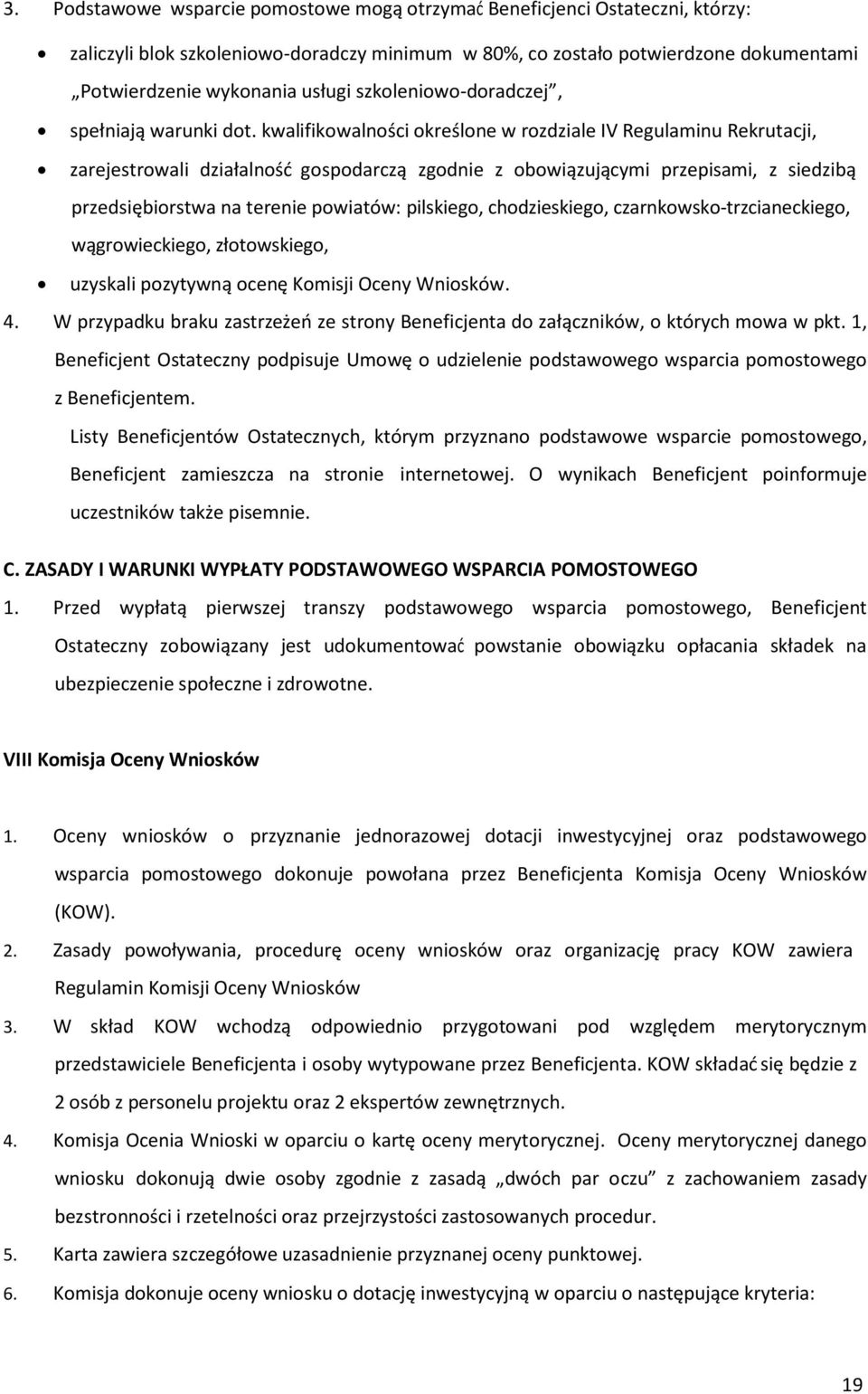 kwalifikowalności określone w rozdziale IV Regulaminu Rekrutacji, zarejestrowali działalność gospodarczą zgodnie z obowiązującymi przepisami, z siedzibą przedsiębiorstwa na terenie powiatów: