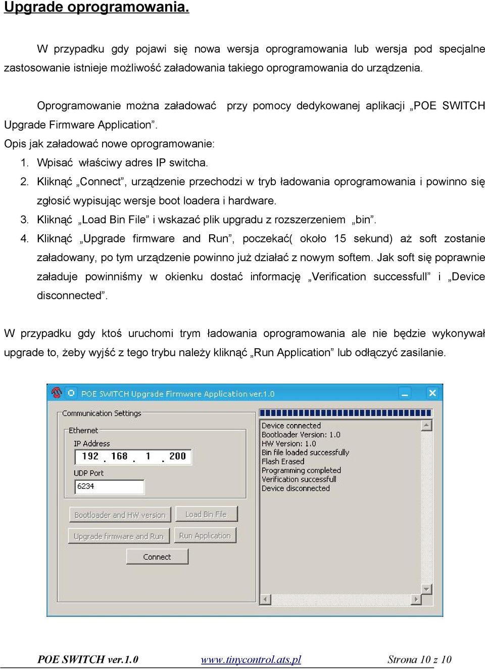 Kliknąć Connect, urządzenie przechodzi w tryb ładowania oprogramowania i powinno się zgłosić wypisując wersje boot loadera i hardware. 3.