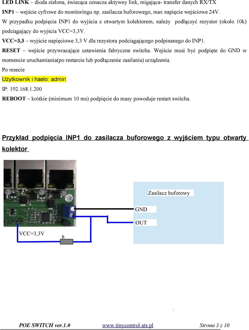 VCC=3,3 wyjście napięciowe 3,3 V dla rezystora podciągającego podpinanego do INP1. RESET wejście przywracające ustawienia fabryczne switcha.