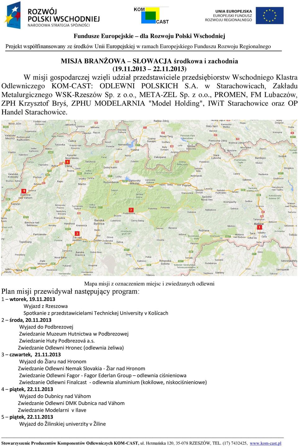 Mapa misji z oznaczeniem miejsc i zwiedzanych odlewni Plan misji przewidywał następujący program: 1 wtorek, 19.11.