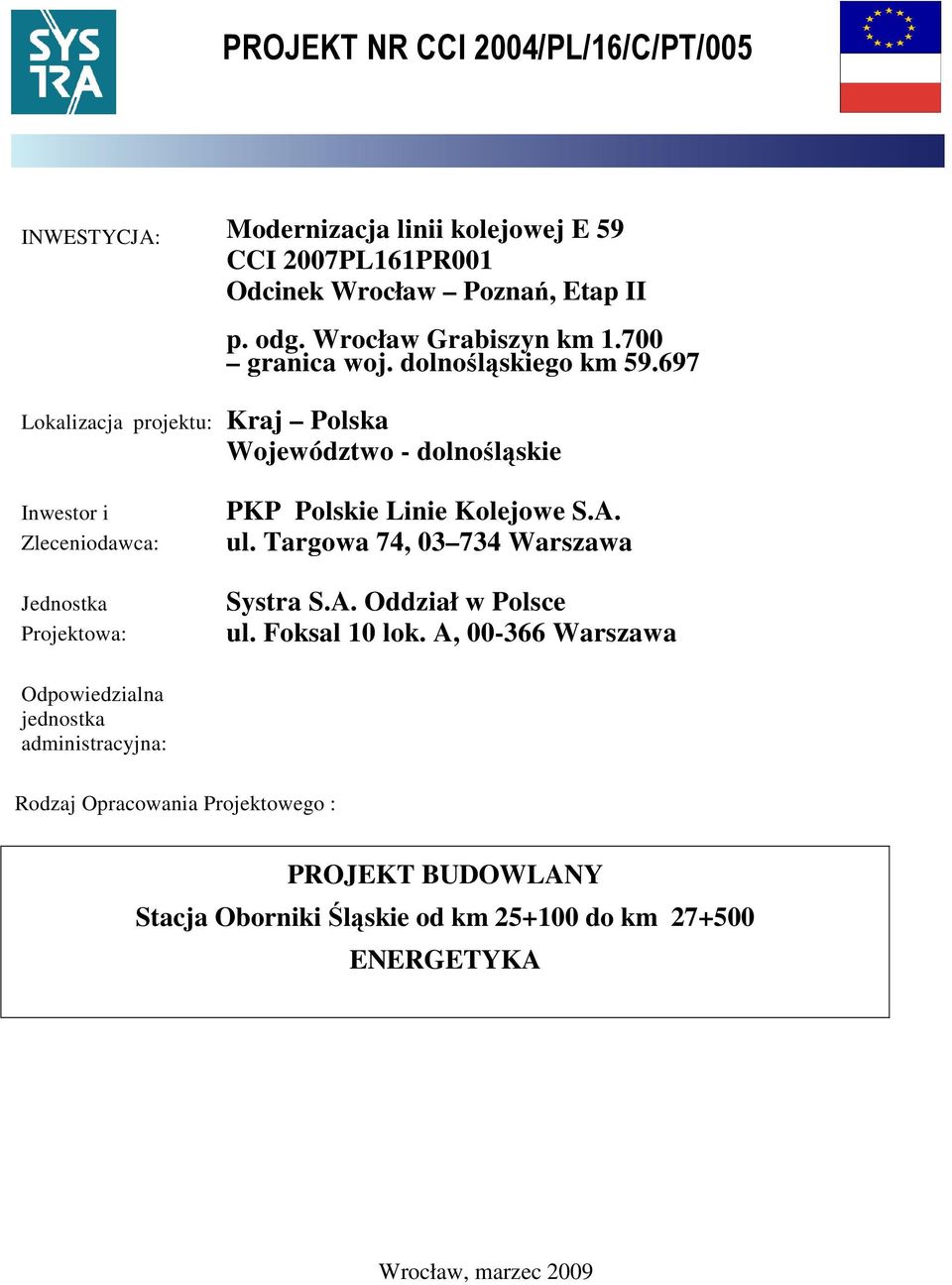 697 Lokalizacja projektu: Kraj Polska Województwo - dolnośląskie Inwestor i Zleceniodawca: Jednostka Projektowa: PKP Polskie Linie Kolejowe S.A.