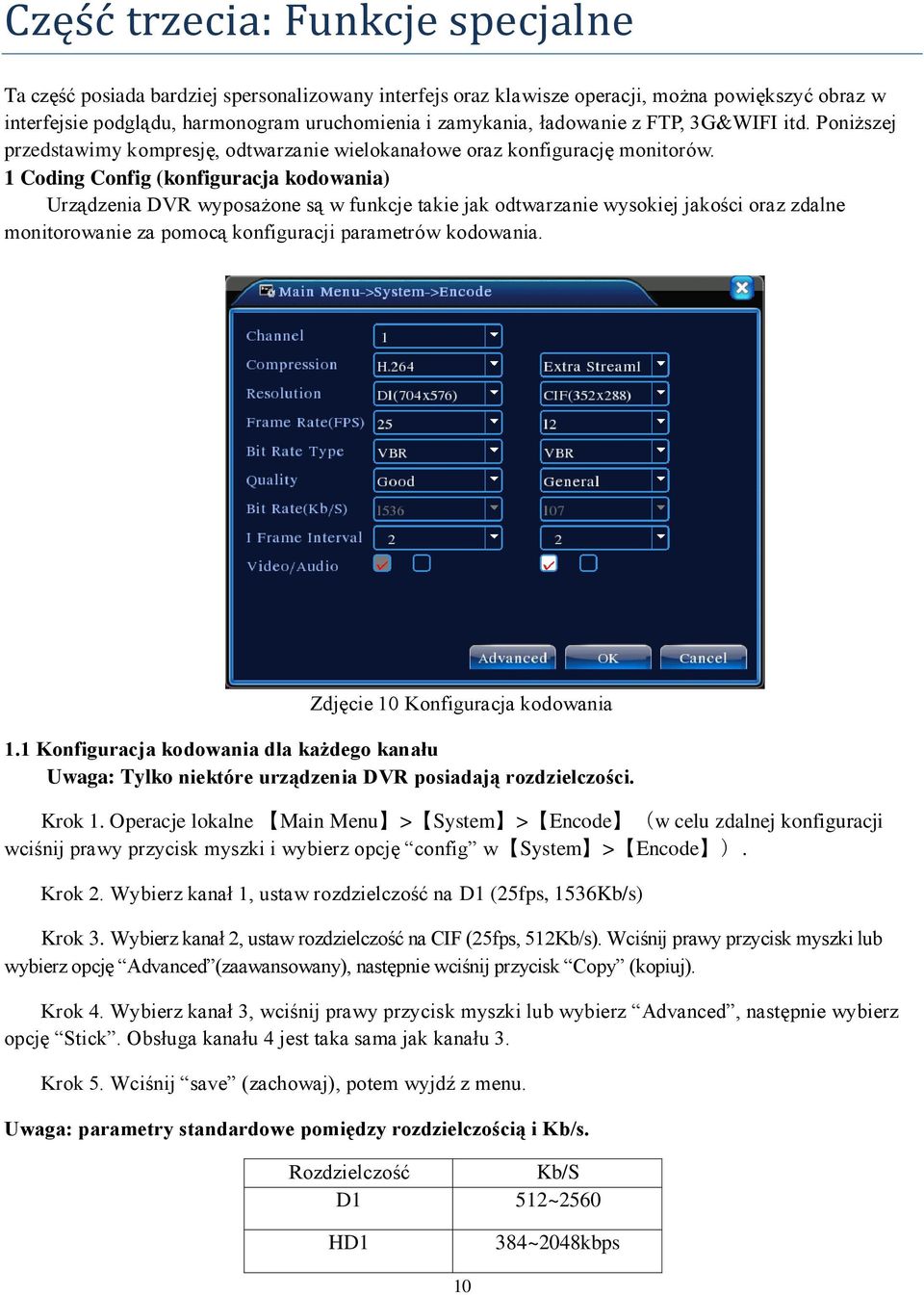 1 Coding Config (konfiguracja kodowania) Urządzenia DVR wyposażone są w funkcje takie jak odtwarzanie wysokiej jakości oraz zdalne monitorowanie za pomocą konfiguracji parametrów kodowania.