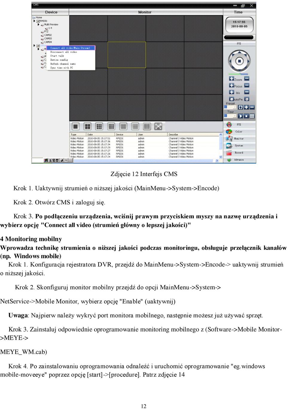 strumienia o niższej jakości podczas monitoringu, obsługuje przełącznik kanałów (np. Windows mobile) Krok 1.