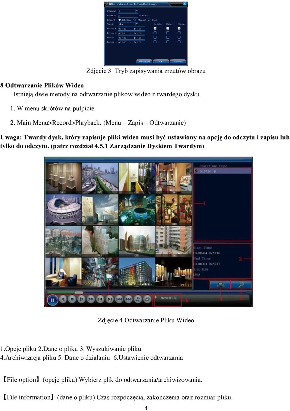 (patrz rozdział 4.5.1 Zarządzanie Dyskiem Twardym) Zdjęcie 4 Odtwarzanie Pliku Wideo 1.Opcje pliku 2.Dane o pliku 3. Wyszukiwanie pliku 4.Archiwizacja pliku 5.