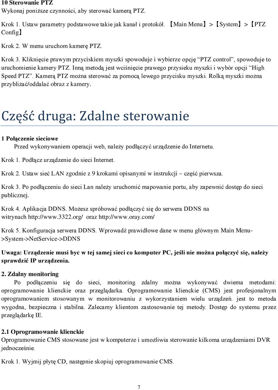 Inną metodą jest wciśnięcie prawego przysieku myszki i wybór opcji High Speed PTZ. Kamerą PTZ można sterować za pomocą lewego przycisku myszki. Rolką myszki można przybliżać/oddalać obraz z kamery.