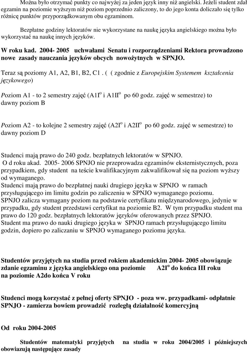 Bezpłatne godziny lektoratów nie wykorzystane na nauk j zyka angielskiego mo na było wykorzysta na nauk innych j zyków. W roku kad.