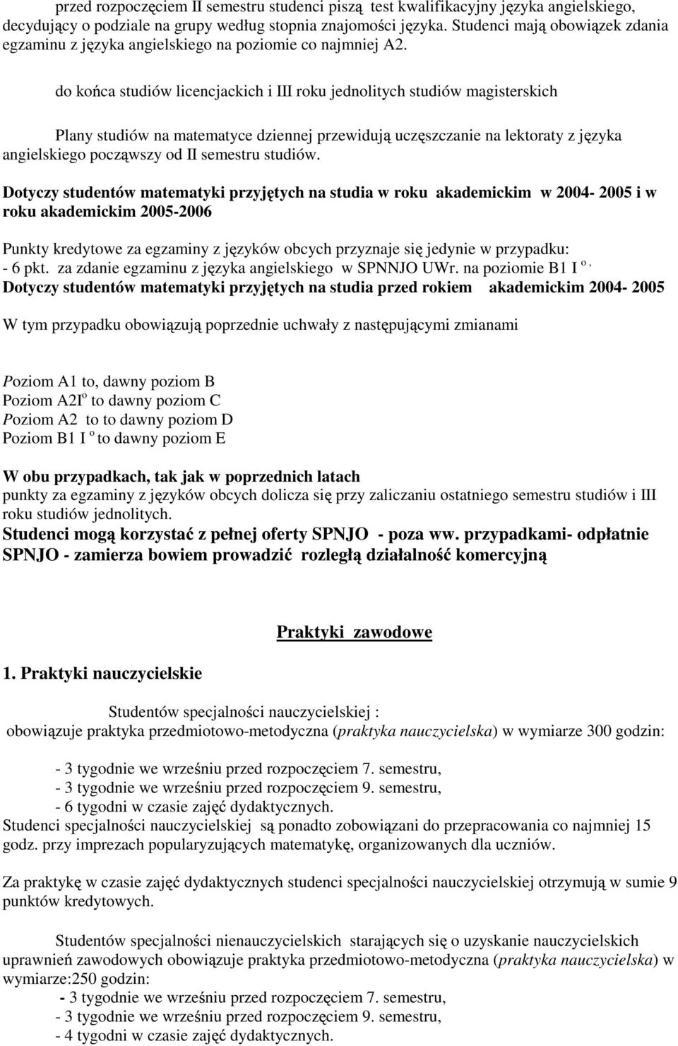 do ko ca studiów licencjackich i III roku jednolitych studiów magisterskich Plany studiów na matematyce dziennej przewiduj ucz szczanie na lektoraty z j zyka angielskiego pocz wszy od II semestru