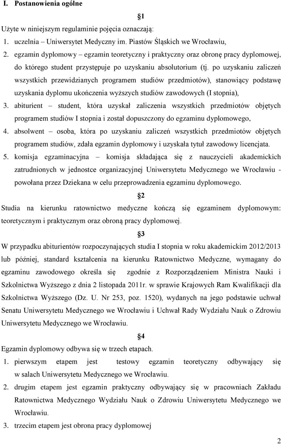 po uzyskaniu zaliczeń wszystkich przewidzianych programem studiów przedmiotów), stanowiący podstawę uzyskania dyplomu ukończenia wyższych studiów zawodowych (I stopnia), 3.