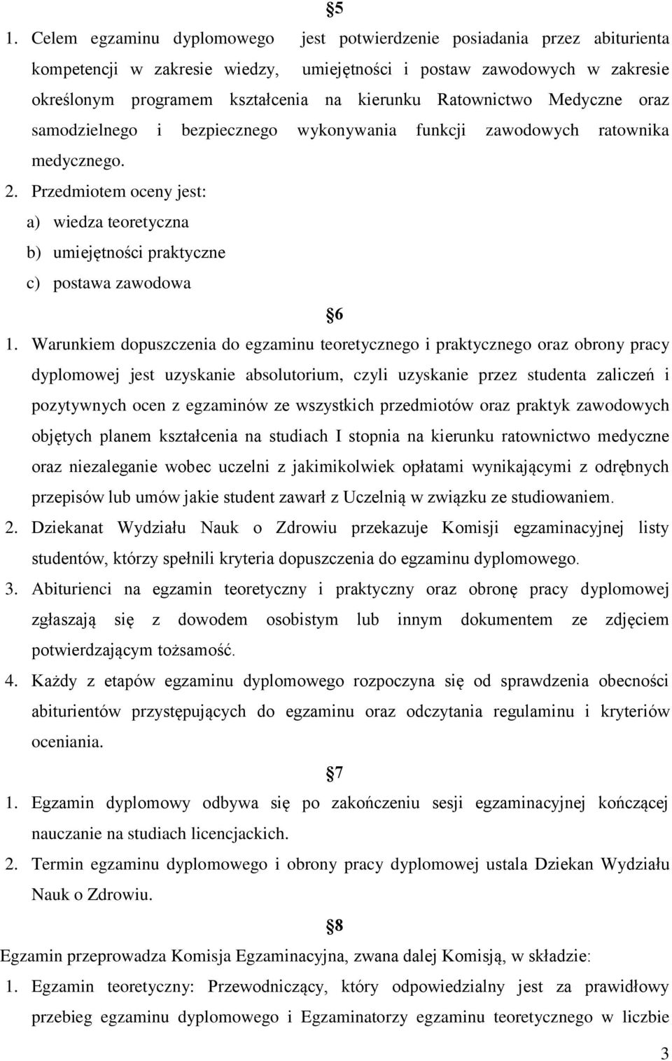 Przedmiotem oceny jest: a) wiedza teoretyczna b) umiejętności praktyczne c) postawa zawodowa 6 1.