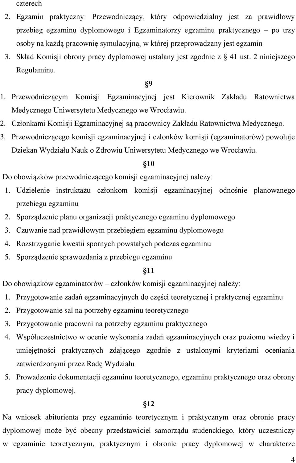 przeprowadzany jest egzamin 3. Skład Komisji obrony pracy dyplomowej ustalany jest zgodnie z 41 ust. 2 niniejszego Regulaminu. 9 1.