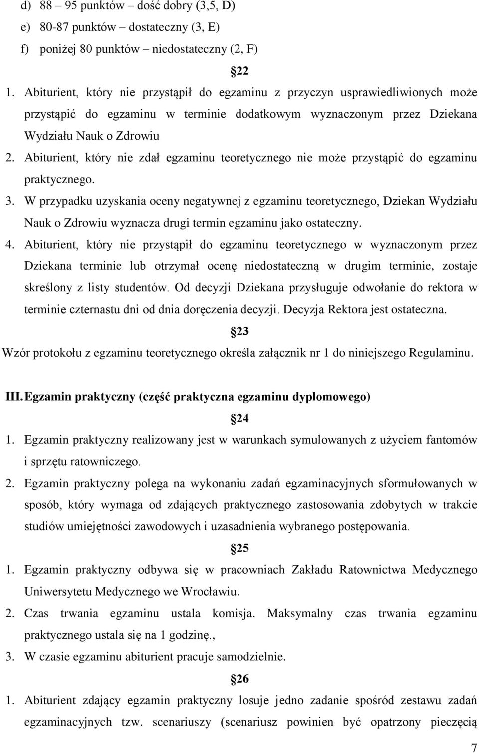 Abiturient, który nie zdał egzaminu teoretycznego nie może przystąpić do egzaminu praktycznego. 3.