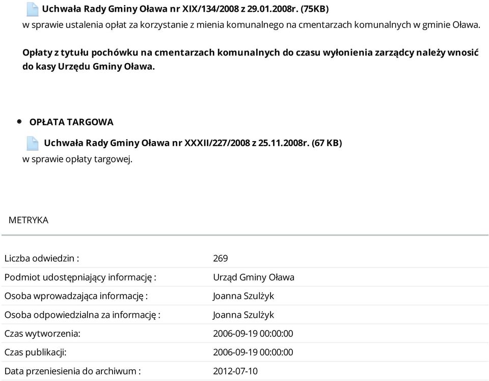 OPŁATA TARGOWA Uchwała Rady Gminy Oława nr XXXII/227/2008 z 25.11.2008r. (67 KB) w sprawie opłaty targowej.