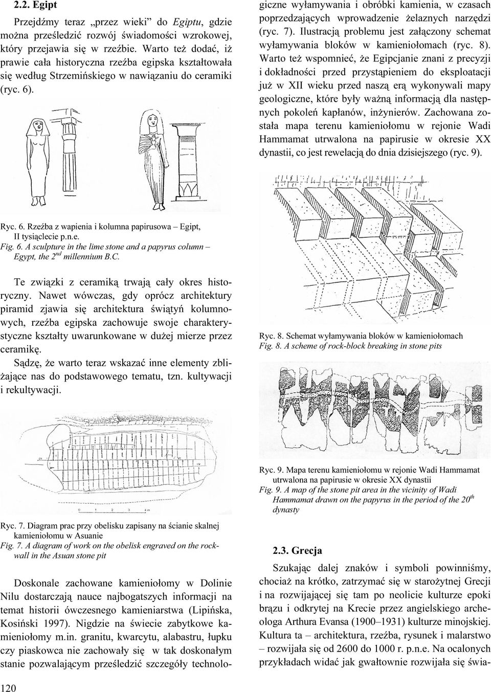 . D osk onale zachowane k am ieniołom y w D olinie N ilu dostarczają nauce najbogatszych inf orm acji na tem at historii ówczesnego k am ieniarstwa ( L i ińsk a, K osińsk i 19 9 7).