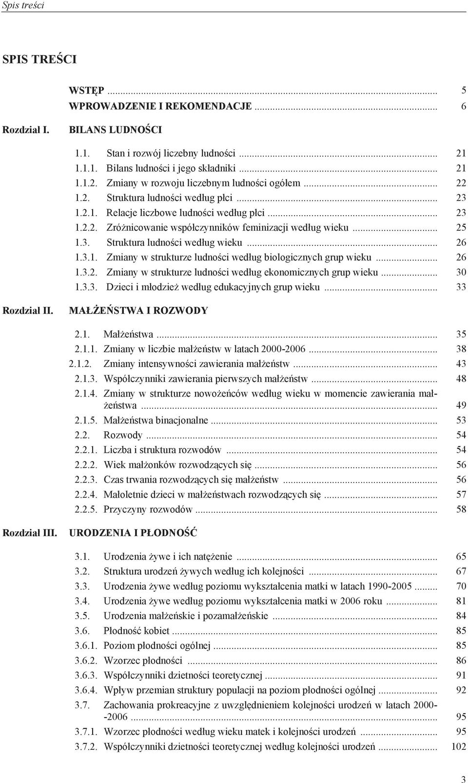 .. 26 1.3.1. Zmiany w strukturze ludności według biologicznych grup wieku... 26 1.3.2. Zmiany w strukturze ludności według ekonomicznych grup wieku... 30 1.3.3. Dzieci i młodzież według edukacyjnych grup wieku.