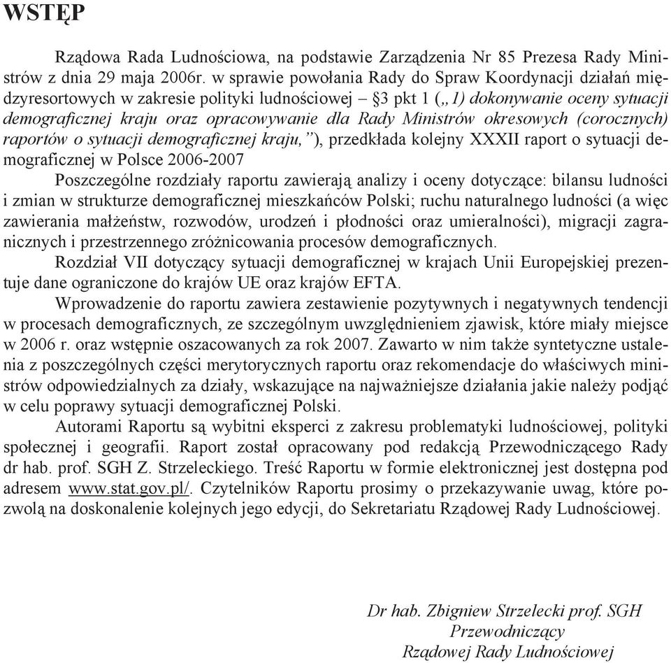 Ministrów okresowych (corocznych) raportów o sytuacji demograficznej kraju, ), przedkłada kolejny XXXII raport o sytuacji demograficznej w Polsce 2006-2007 Poszczególne rozdziały raportu zawierają