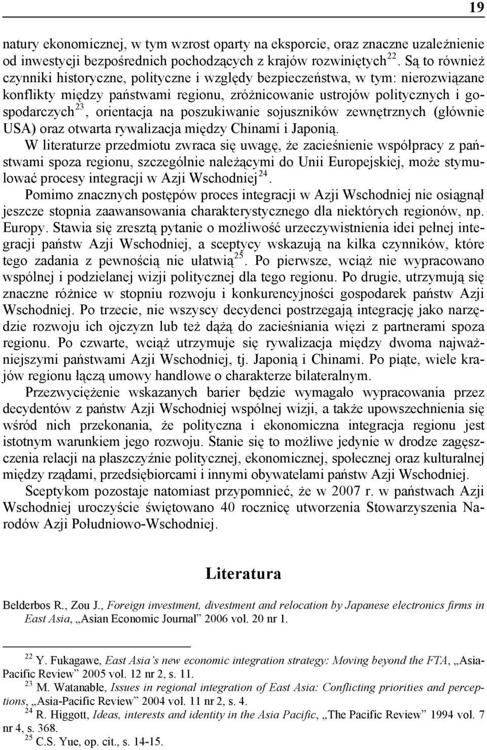 poszukiwanie sojuszników zewnętrznych (głównie USA) oraz otwarta rywalizacja między Chinami i Japonią.